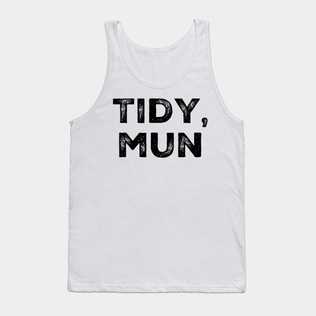 Tidy, Mun. Traditional Welsh Saying Tank Top by Welsh Jay